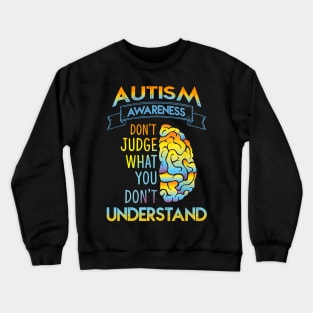 Autism Awareness Don't Just What Don't Understand Crewneck Sweatshirt